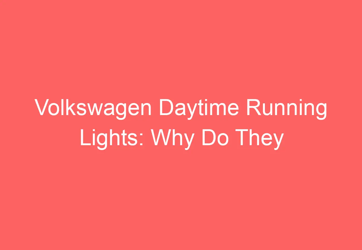 Volkswagen Daytime Running Lights Why Do They Turn Off? VolkswagenBuddy