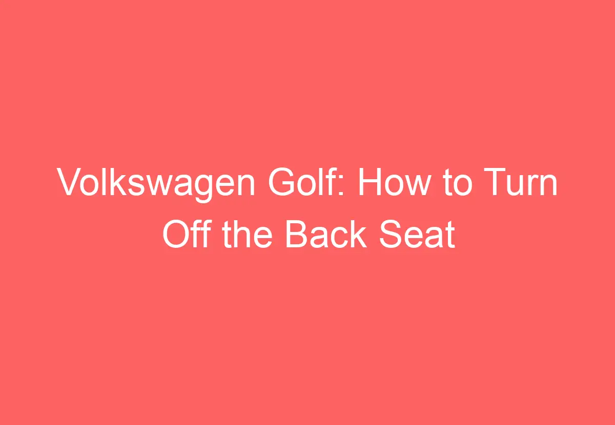 Volkswagen Golf How To Turn Off The Back Seat Lights VolkswagenBuddy