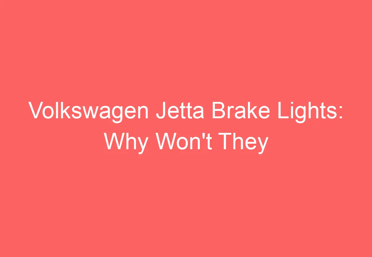 Volkswagen Jetta Brake Lights Why Won't They Turn Off? VolkswagenBuddy