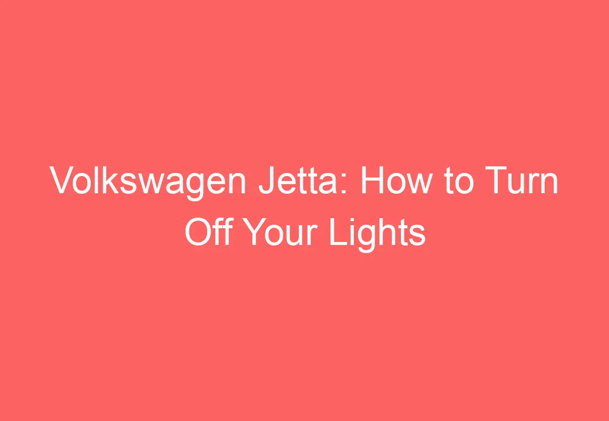 Volkswagen Jetta How To Turn Off Your Lights VolkswagenBuddy