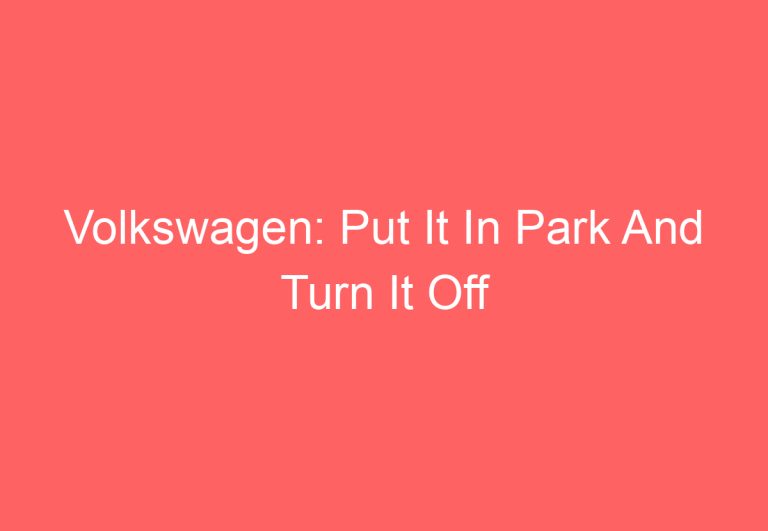 Volkswagen: Put It In Park And Turn It Off