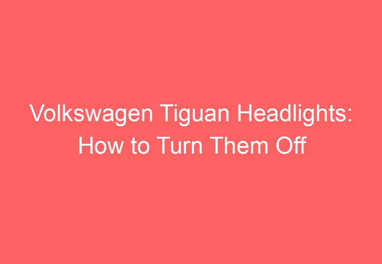 Volkswagen Tiguan Headlights: How to Turn Them Off