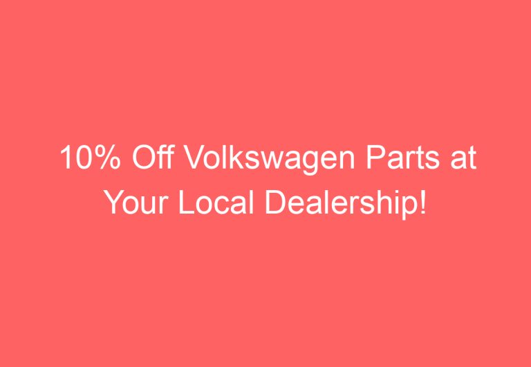 10% Off Volkswagen Parts at Your Local Dealership!