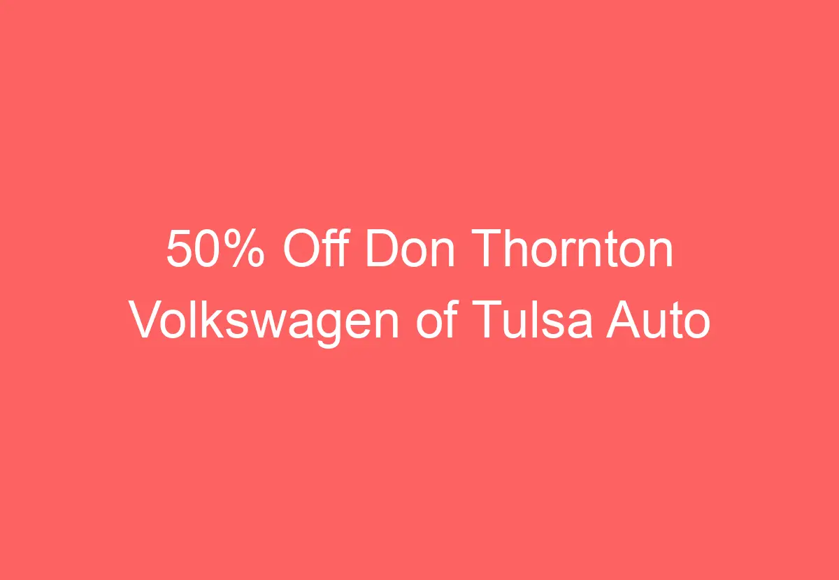 50 Off Don Thornton Volkswagen Of Tulsa Auto Parts VolkswagenBuddy