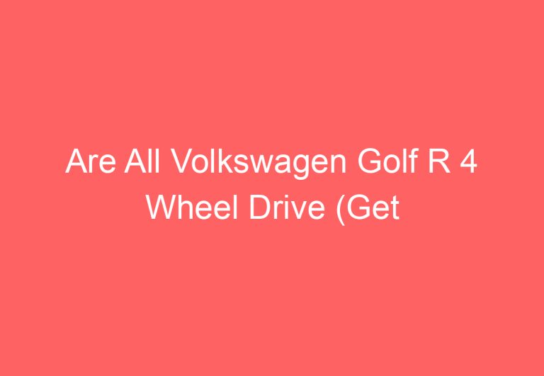 Are All Volkswagen Golf R 4 Wheel Drive (Get Answer)