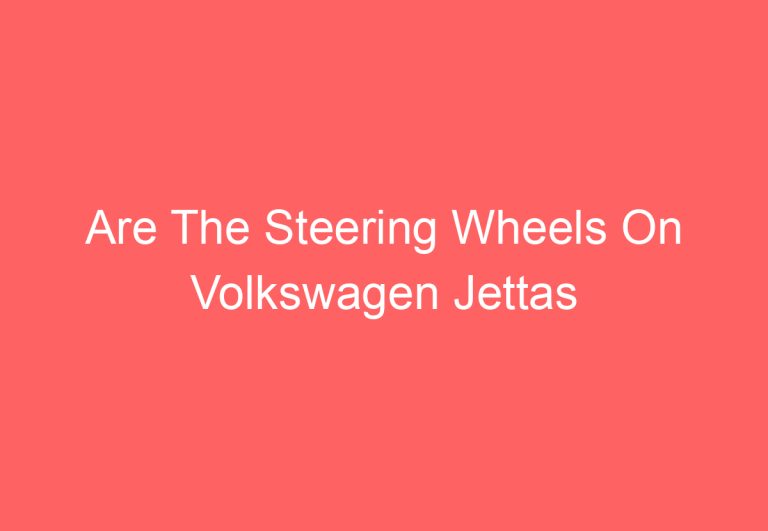 Are The Steering Wheels On Volkswagen Jettas Locked (Explained)