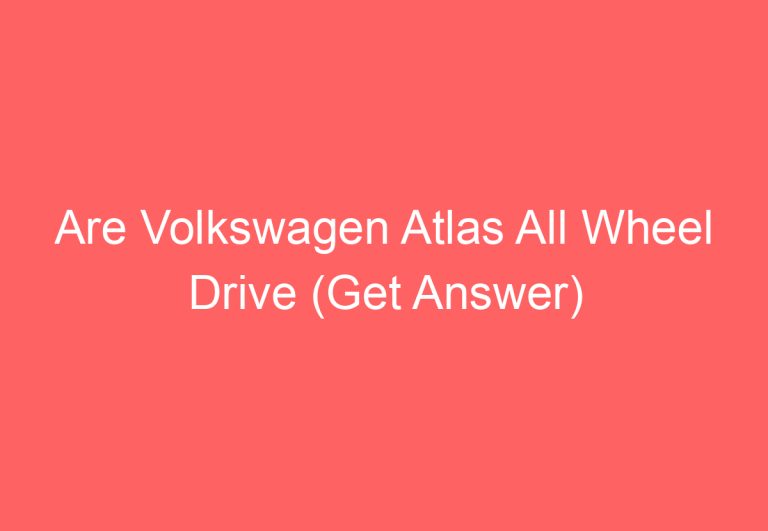 Are Volkswagen Atlas All Wheel Drive (Get Answer)