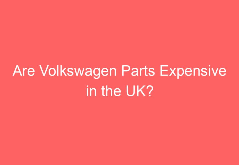 Are Volkswagen Parts Expensive in the UK?