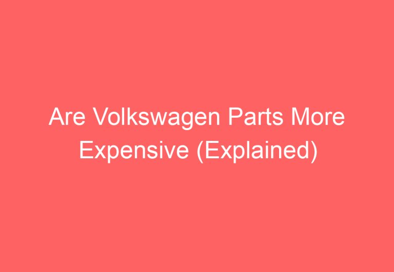 Are Volkswagen Parts More Expensive (Explained)