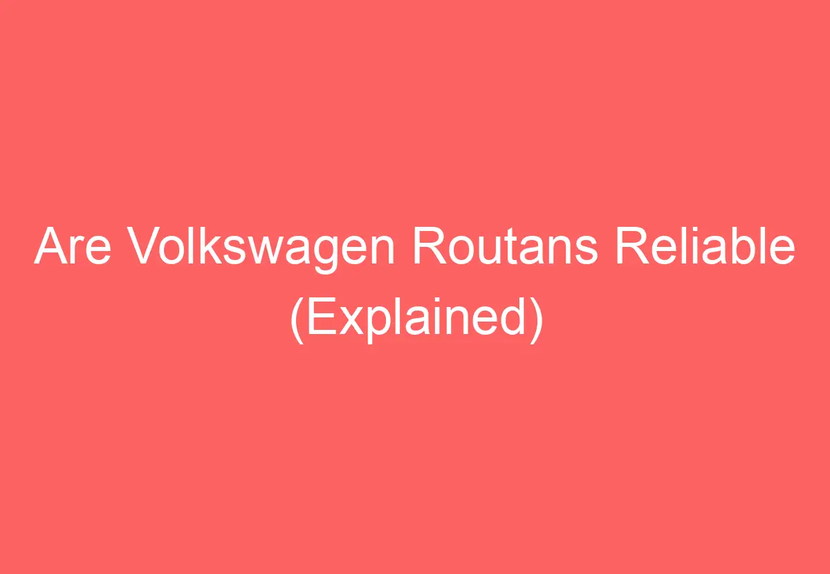 Are Volkswagen Routans Reliable (Explained) VolkswagenBuddy
