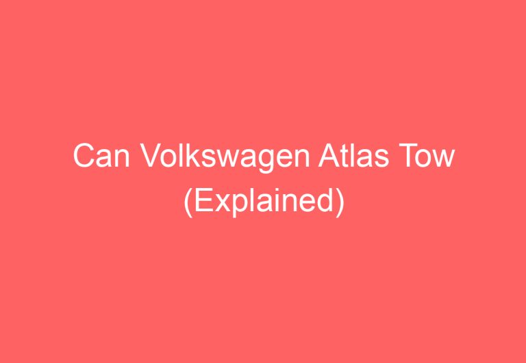 Can Volkswagen Atlas Tow (Explained)