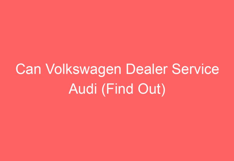 Can Volkswagen Dealer Service Audi (Find Out)