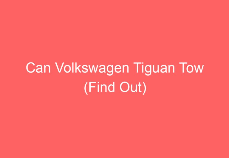 Can Volkswagen Tiguan Tow (Find Out)