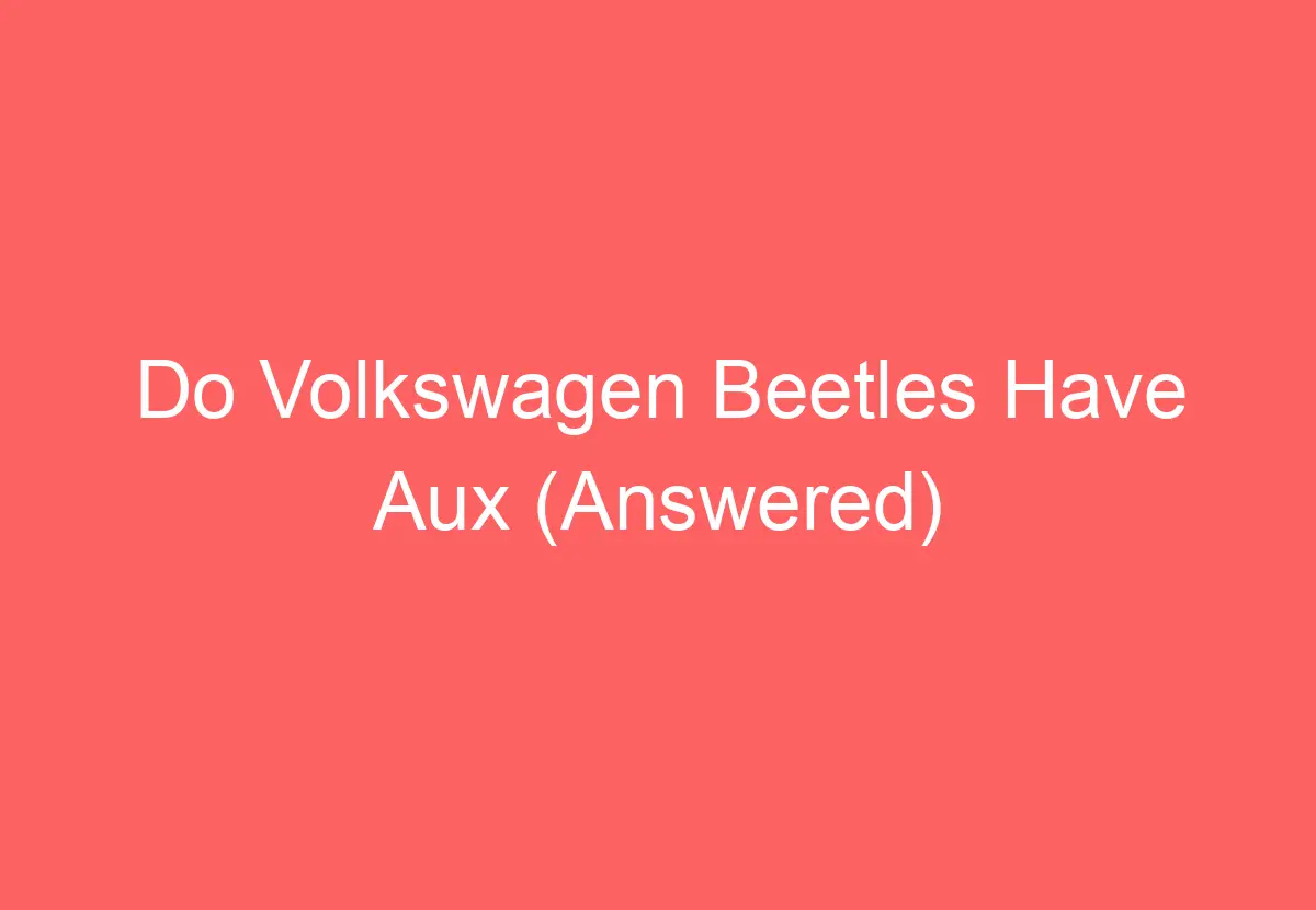 Do Volkswagen Beetles Have Aux (Answered) VolkswagenBuddy