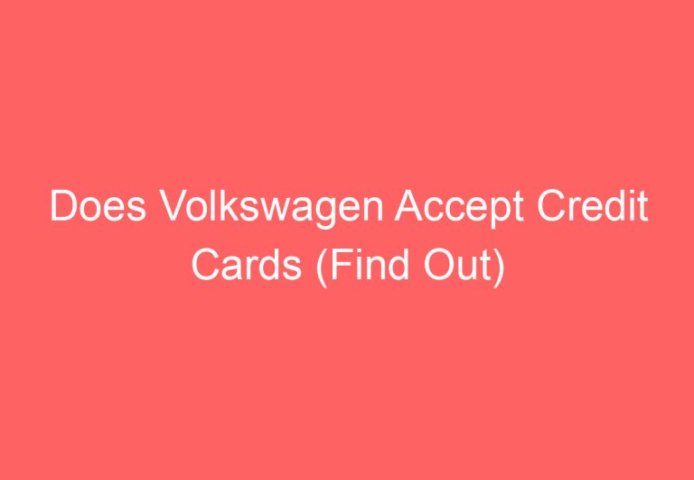 Does Volkswagen Accept Credit Cards (Find Out)