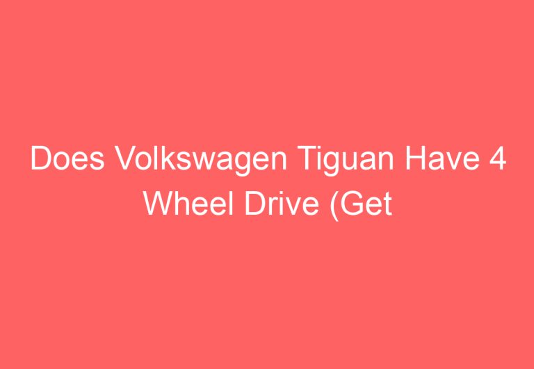 Does Volkswagen Tiguan Have 4 Wheel Drive (Get Answer)