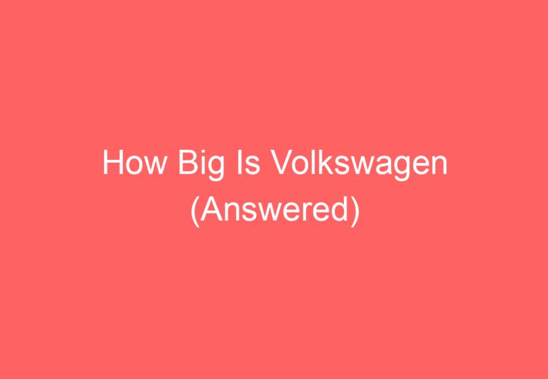 How Big Is Volkswagen (Answered)