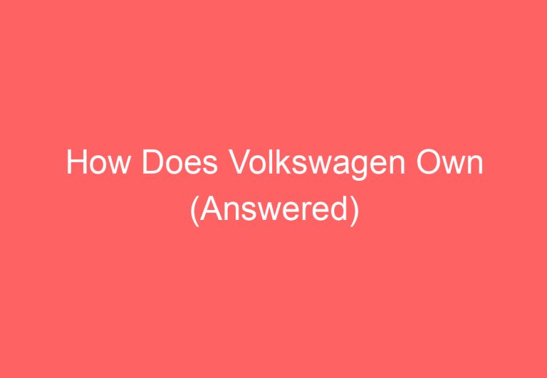 How Does Volkswagen Own (Answered)