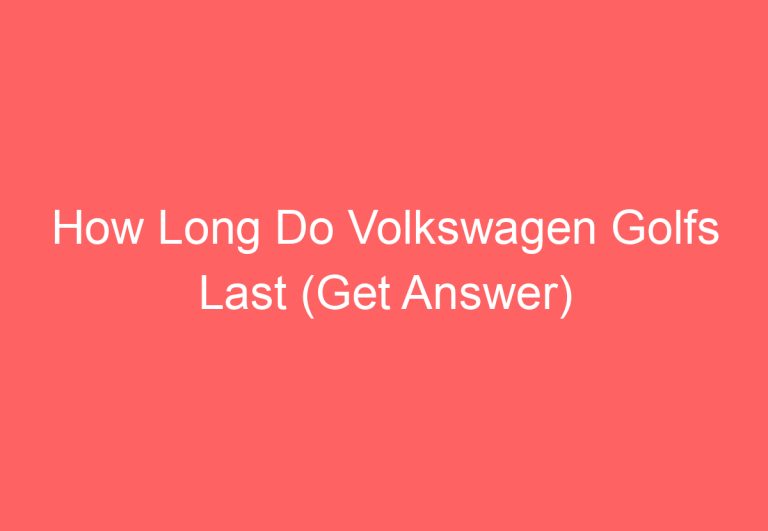 How Long Do Volkswagen Golfs Last (Get Answer)