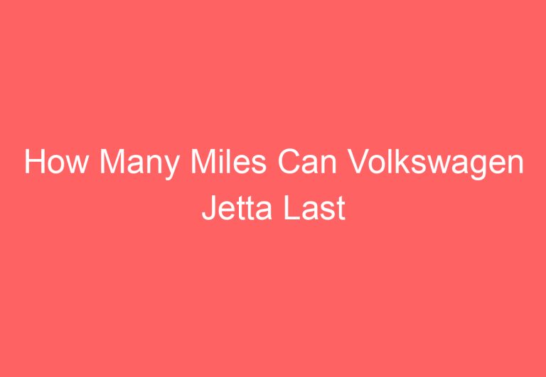 How Many Miles Can Volkswagen Jetta Last (Explained)