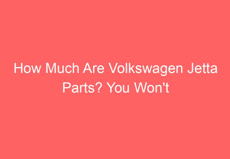 How Much Are Volkswagen Jetta Parts? You Won’t Believe 5!