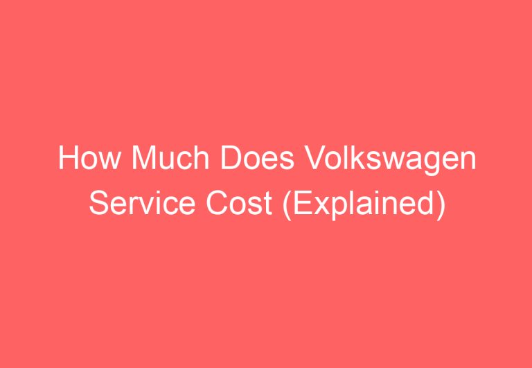 How Much Does Volkswagen Service Cost (Explained)