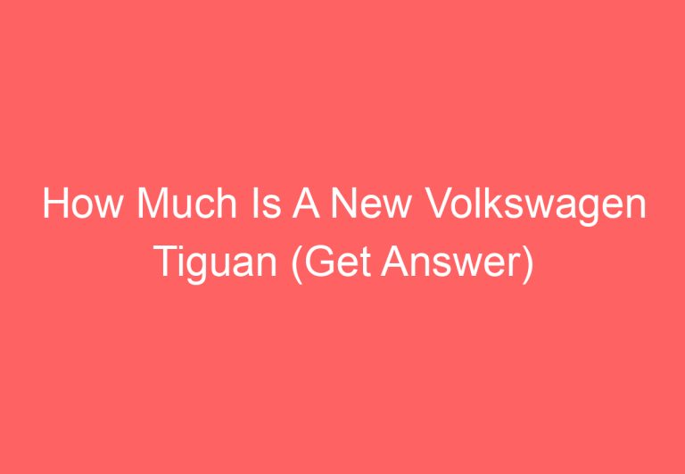 How Much Is A New Volkswagen Tiguan (Get Answer)