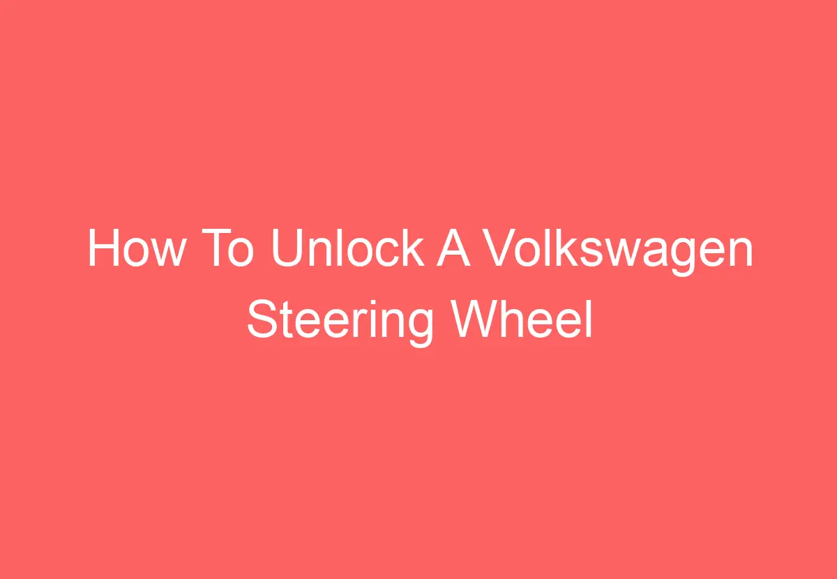 How To Unlock A Volkswagen Steering Wheel (Answered) VolkswagenBuddy