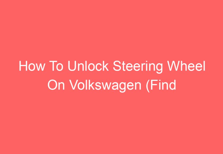 How To Unlock Steering Wheel On Volkswagen (Find Out)