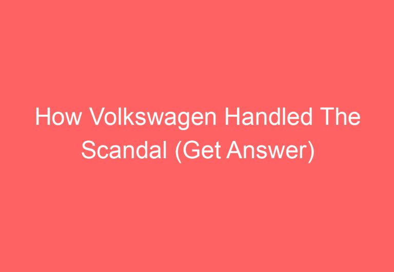 How Volkswagen Handled The Scandal (Get Answer)