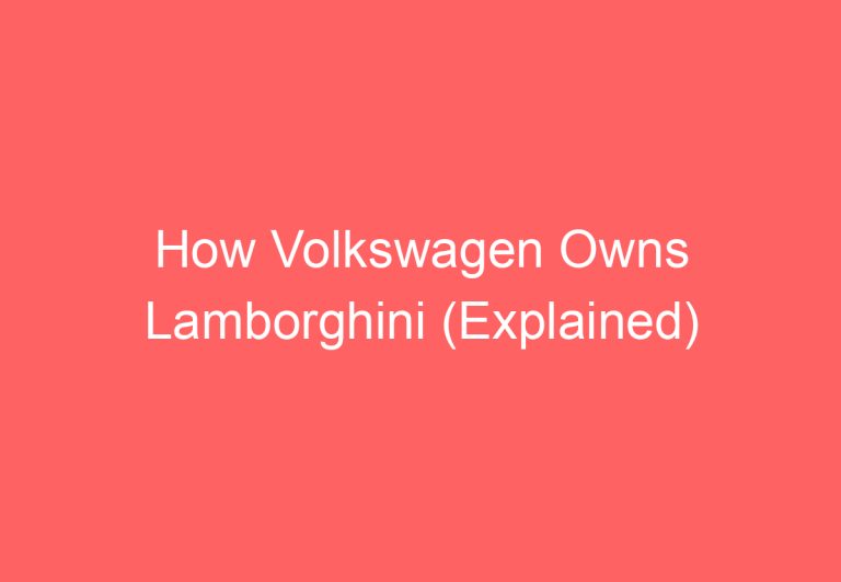 How Volkswagen Owns Lamborghini (Explained)