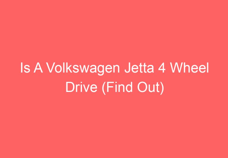 Is A Volkswagen Jetta 4 Wheel Drive (Find Out)