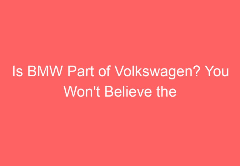 Is BMW Part of Volkswagen? You Won’t Believe the Answer!