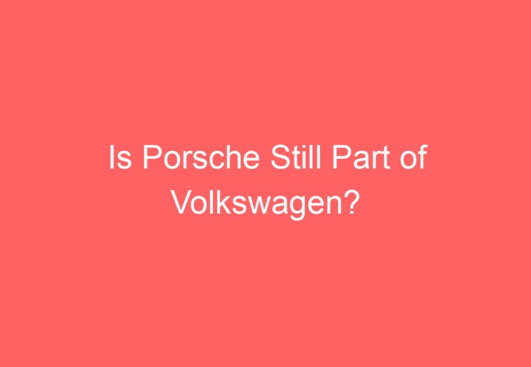 Is Porsche Still Part of Volkswagen?