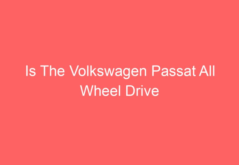 Is The Volkswagen Passat All Wheel Drive (Answered)