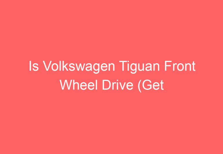 Is Volkswagen Tiguan Front Wheel Drive (Get Answer)