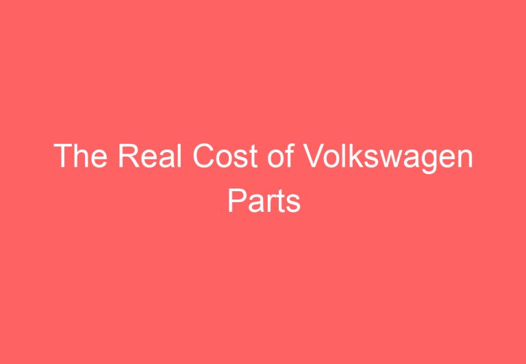 The Real Cost of Volkswagen Parts