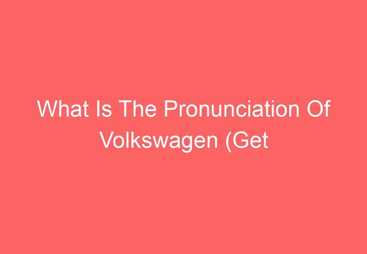Volkswagen Pronunciation: Avoid This Common Mistake! - adfelol