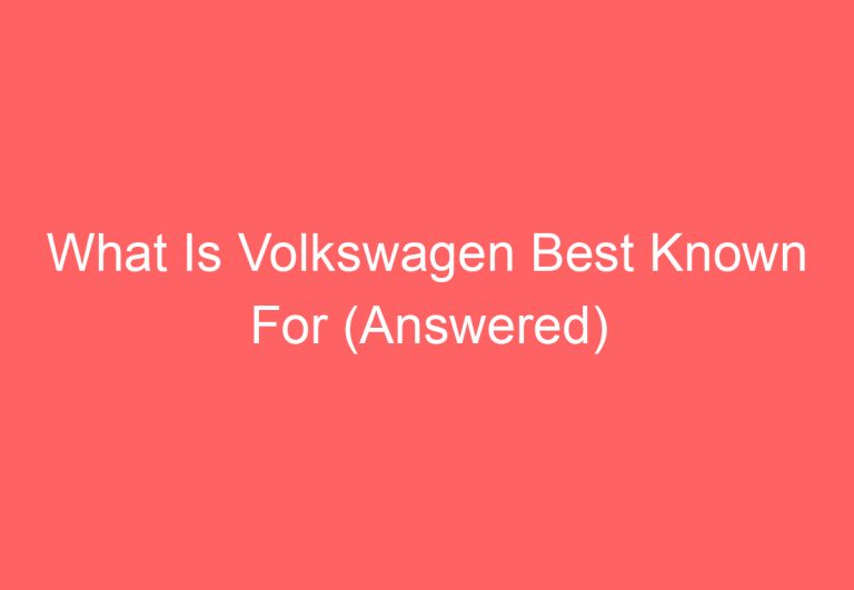 What Is Volkswagen Best Known For (Answered)