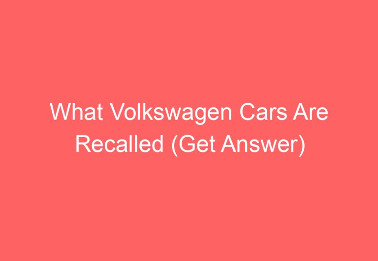 What Volkswagen Cars Are Recalled (Get Answer)