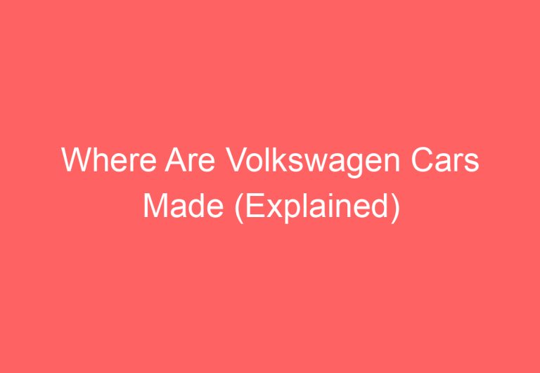 Where Are Volkswagen Cars Made (Explained)