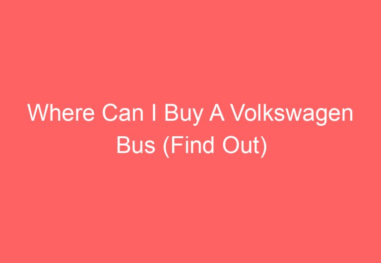 Where Can I Buy A Volkswagen Bus (Find Out)