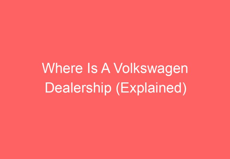 Where Is A Volkswagen Dealership (Explained)