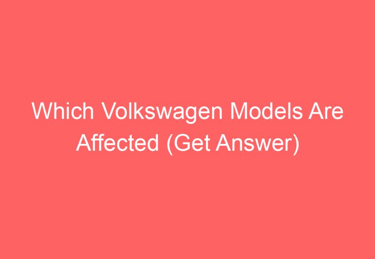 Which Volkswagen Models Are Affected (Get Answer)