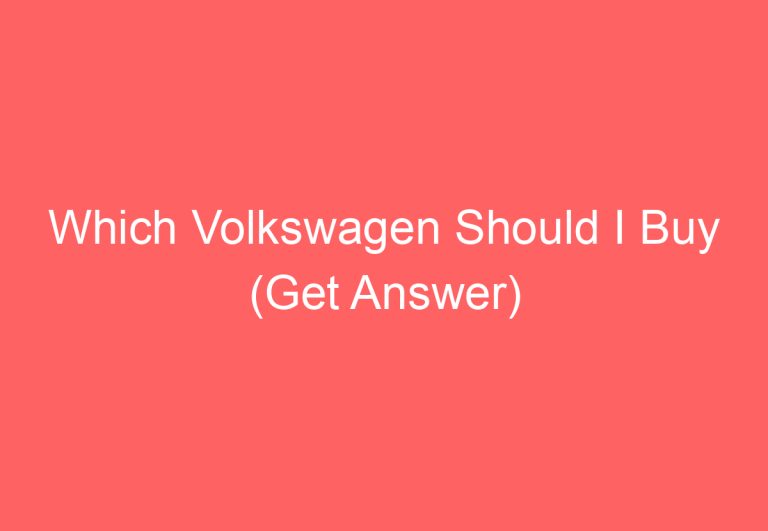 Which Volkswagen Should I Buy (Get Answer)