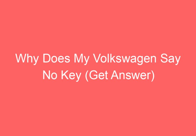 Why Does My Volkswagen Say No Key (Get Answer)