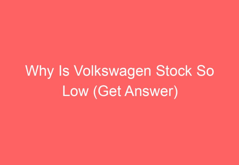 Why Is Volkswagen Stock So Low (Get Answer)