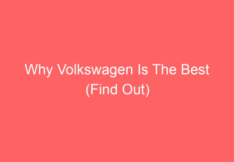 Why Volkswagen Is The Best (Find Out)