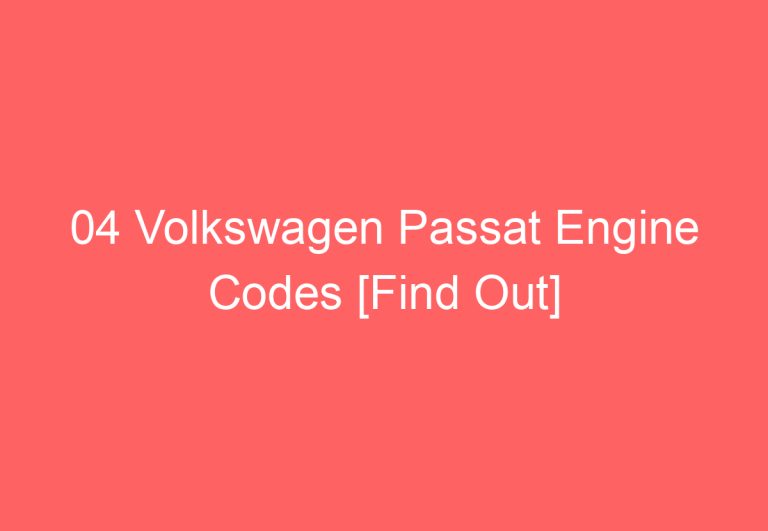 04 Volkswagen Passat Engine Codes [Find Out]