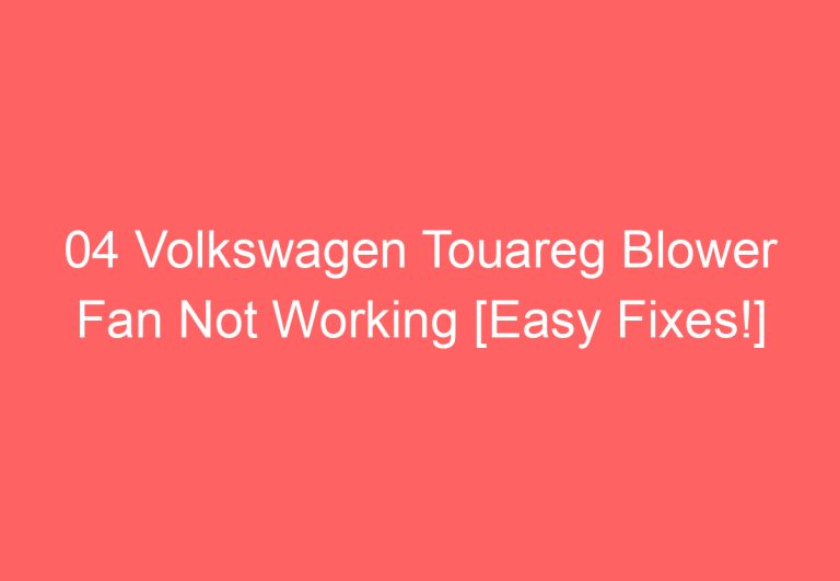 04 Volkswagen Touareg Blower Fan Not Working [Easy Fixes!]